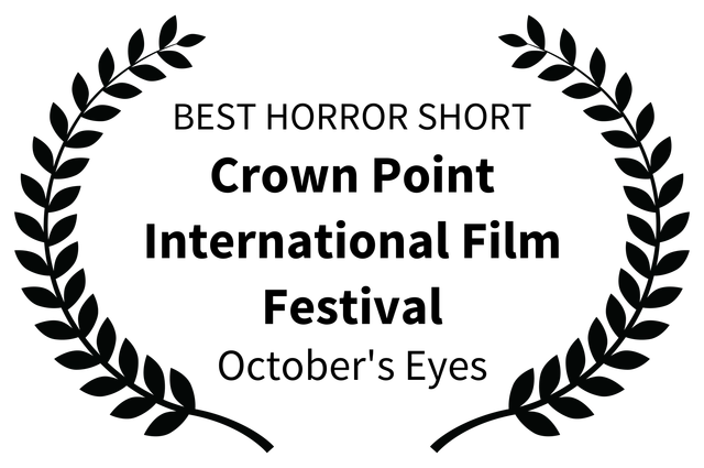 BEST HORROR SHORT - Crown Point International Film Festival - Octobers Eyes BEST HORROR SHORT - Crown Point International Film Festival - Octobers Eyes