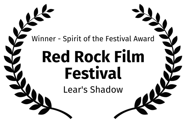 Winner - Spirit of the Festival Award - Red Rock Film Festival - Lear's Shadow Winner - Spirit of the Festival Award - Red Rock Film Festival - Lear's Shadow